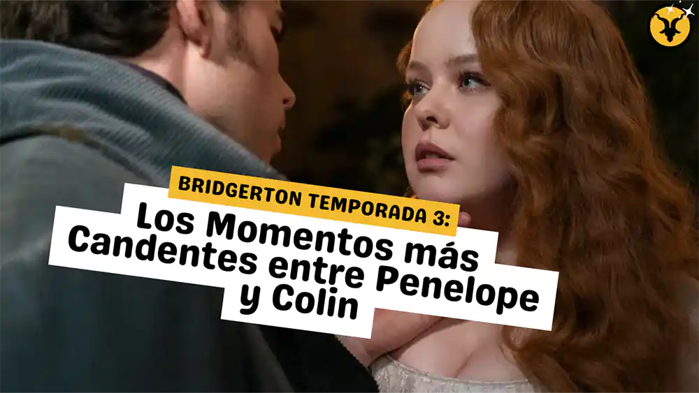 Bridgerton Temporada 3: Los Momentos más Candentes entre Penelope y Colin